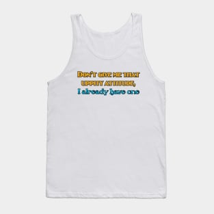 Don't give me that uppity attitude Tank Top